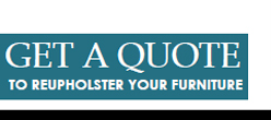 Get a Reupholstery Quote Get a Reupholstery Quote